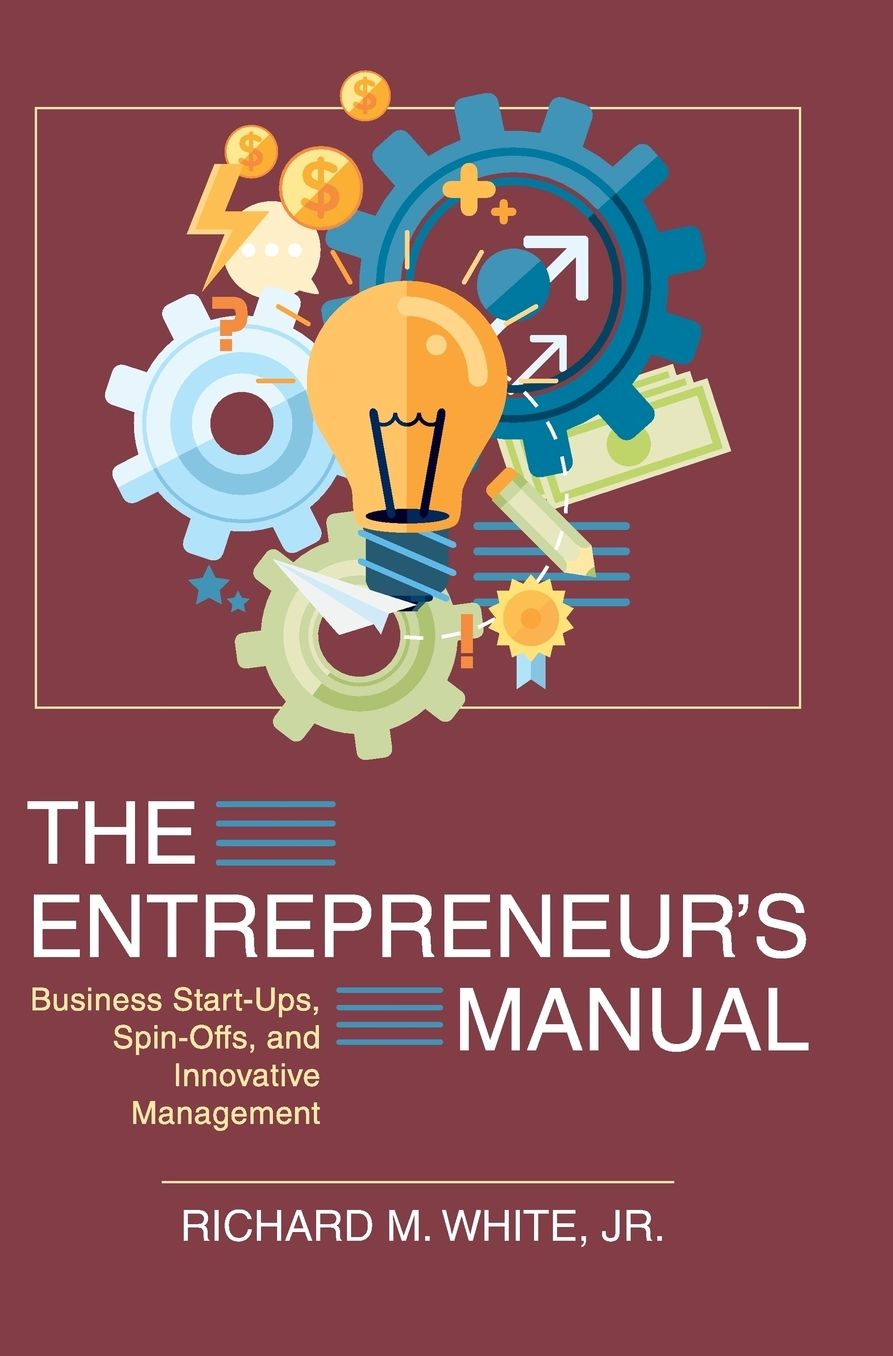 The Entrepreneur's Manual: Business Start-Ups, Spin-Offs, and Innovative Management