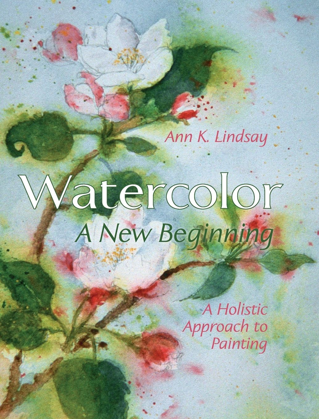 Watercolor: A New Beginning: A Holistic Approach to Painting