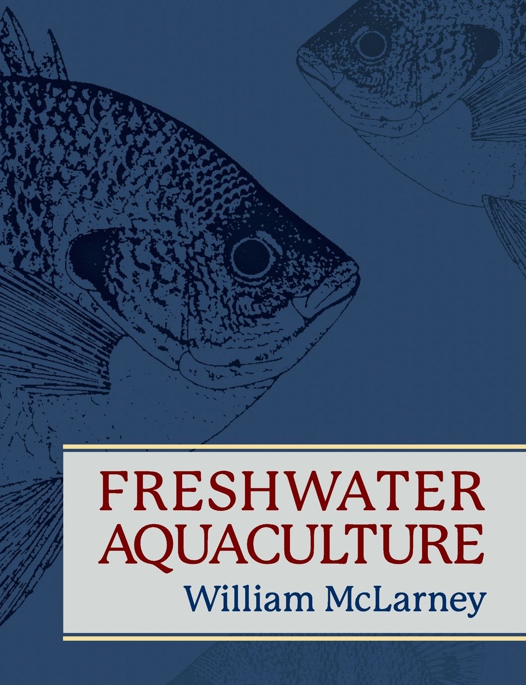 Freshwater Aquaculture: A Handbook for Small Scale Fish Culture in North America