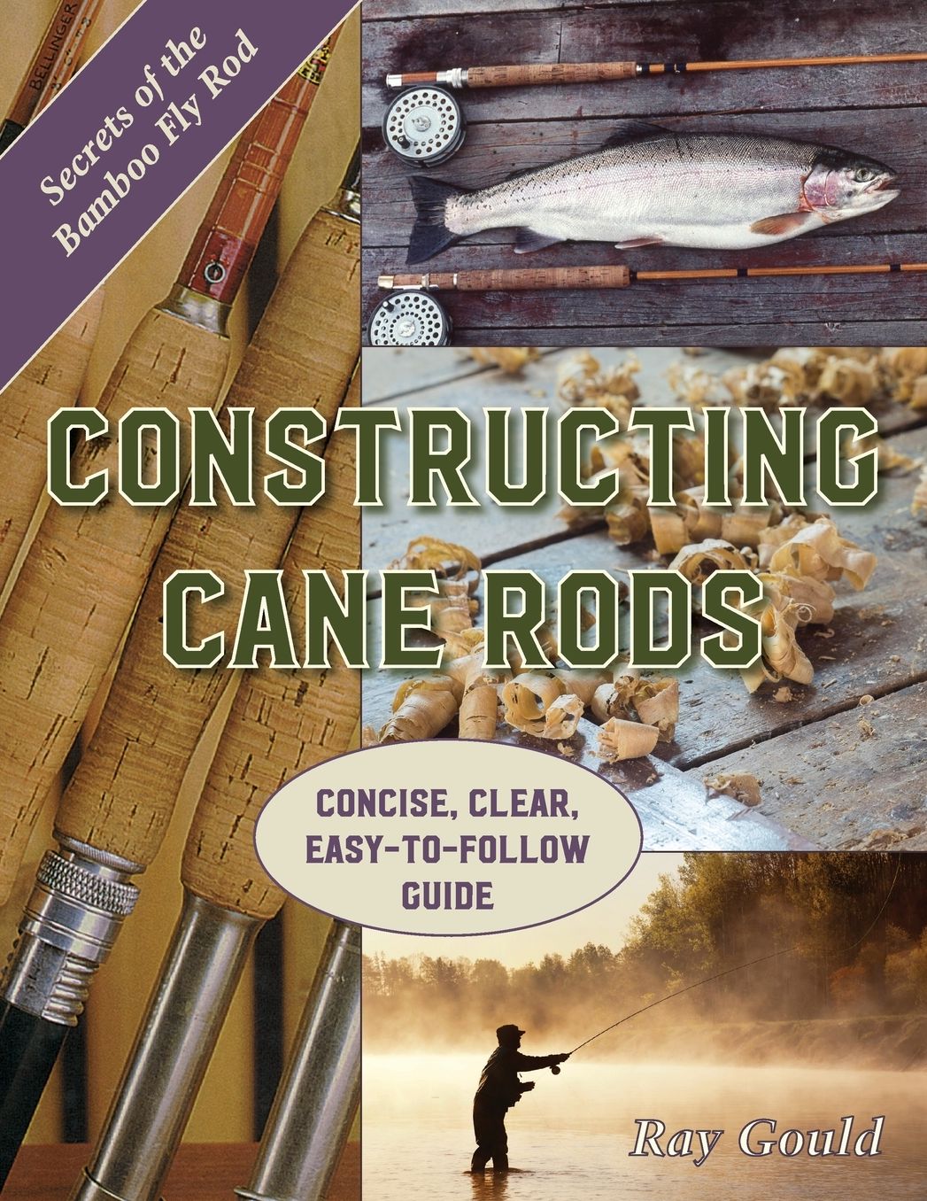 Constructing Cane Rods: Secrets of the Bamboo Fly Rod: Secrets of the Bamboo Fly Rod
