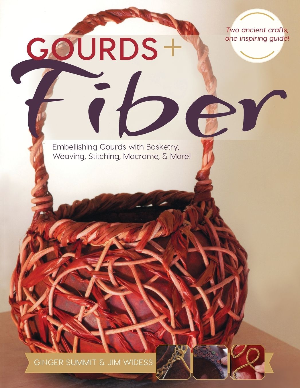 Gourds + Fiber: Embellishing Gourds with Basketry, Weaving, Stitching, Macramé & More: Embellishing Gourds with Basketry, Weaving, Stitching, Macramé & More