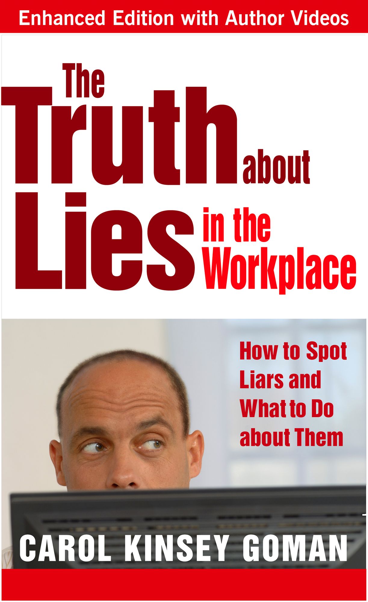 The Truth about Lies in the Workplace: How to Spot Liars and What to Do about Them