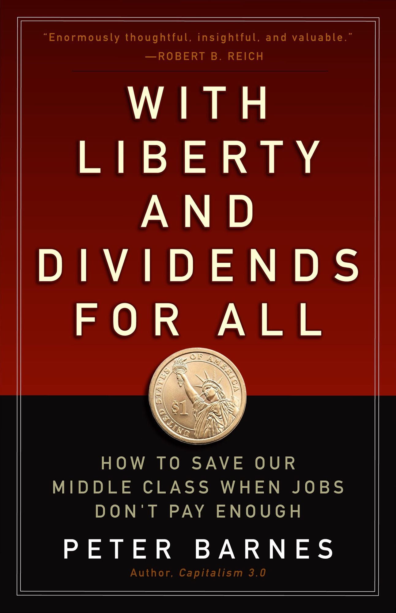 With Liberty and Dividends for All: How to Save Our Middle Class When Jobs Don't Pay Enough