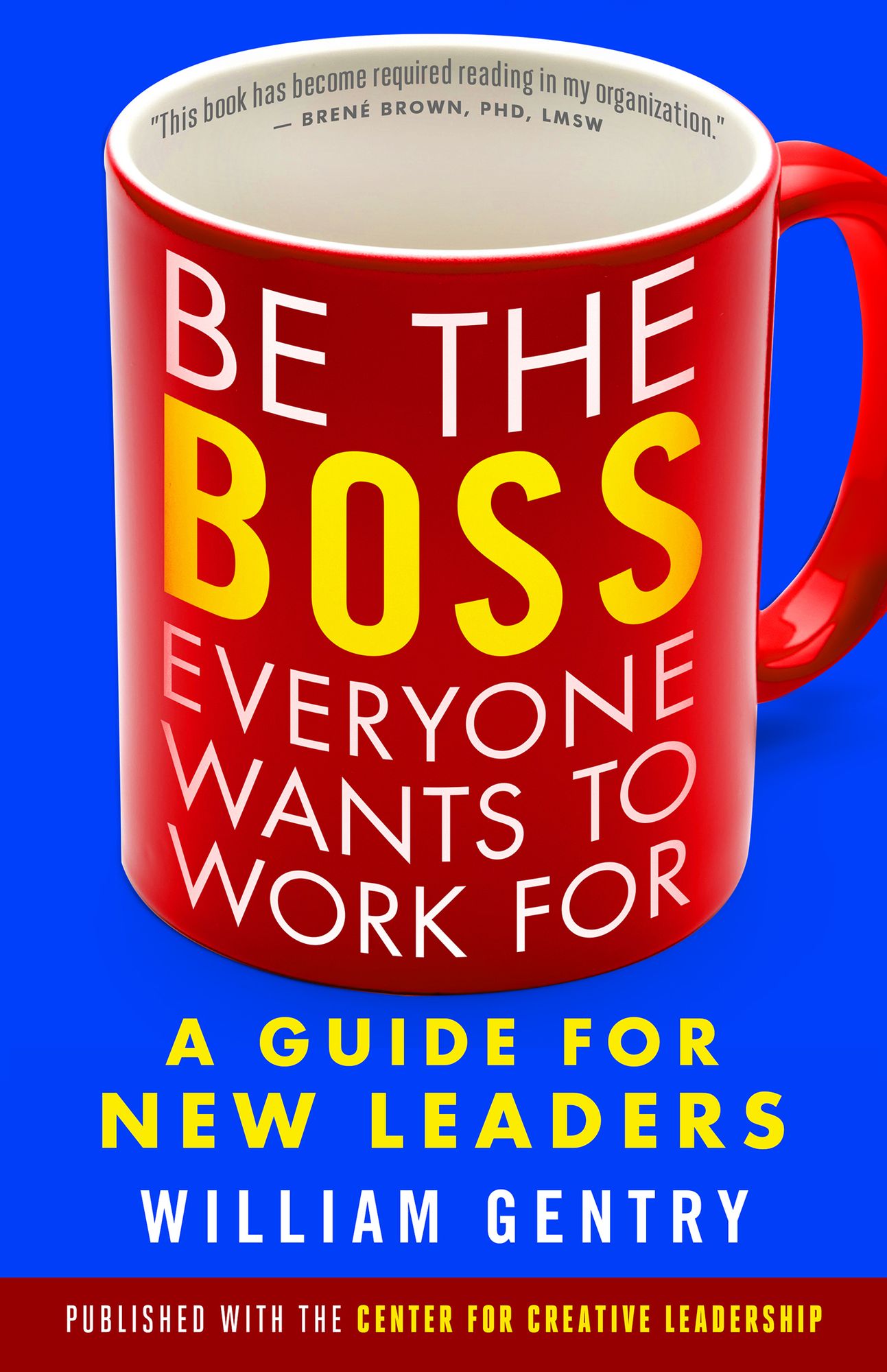 Be the Boss Everyone Wants to Work For: A Guide for New Leaders