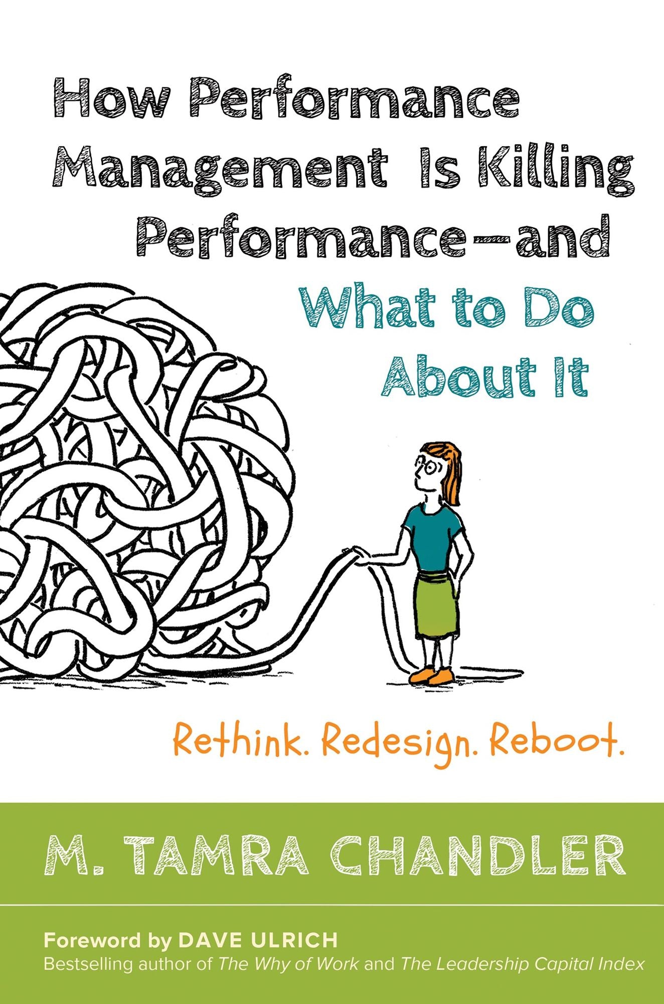 How Performance Management Is Killing Performanceaand What to Do about It: Rethink, Redesign, Reboot