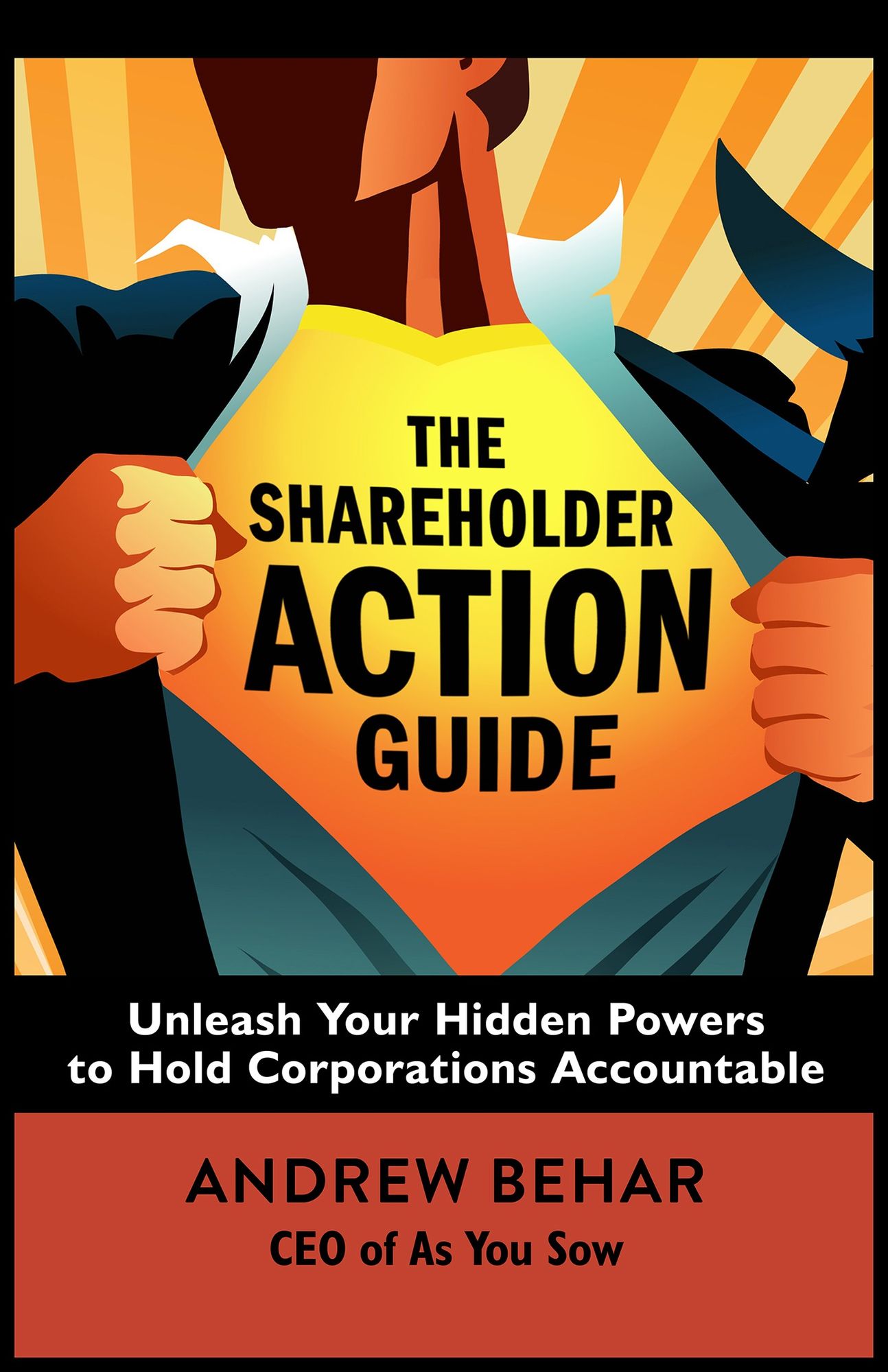 The Shareholder Action Guide: Unleash Your Hidden Powers to Hold Corporations Accountable