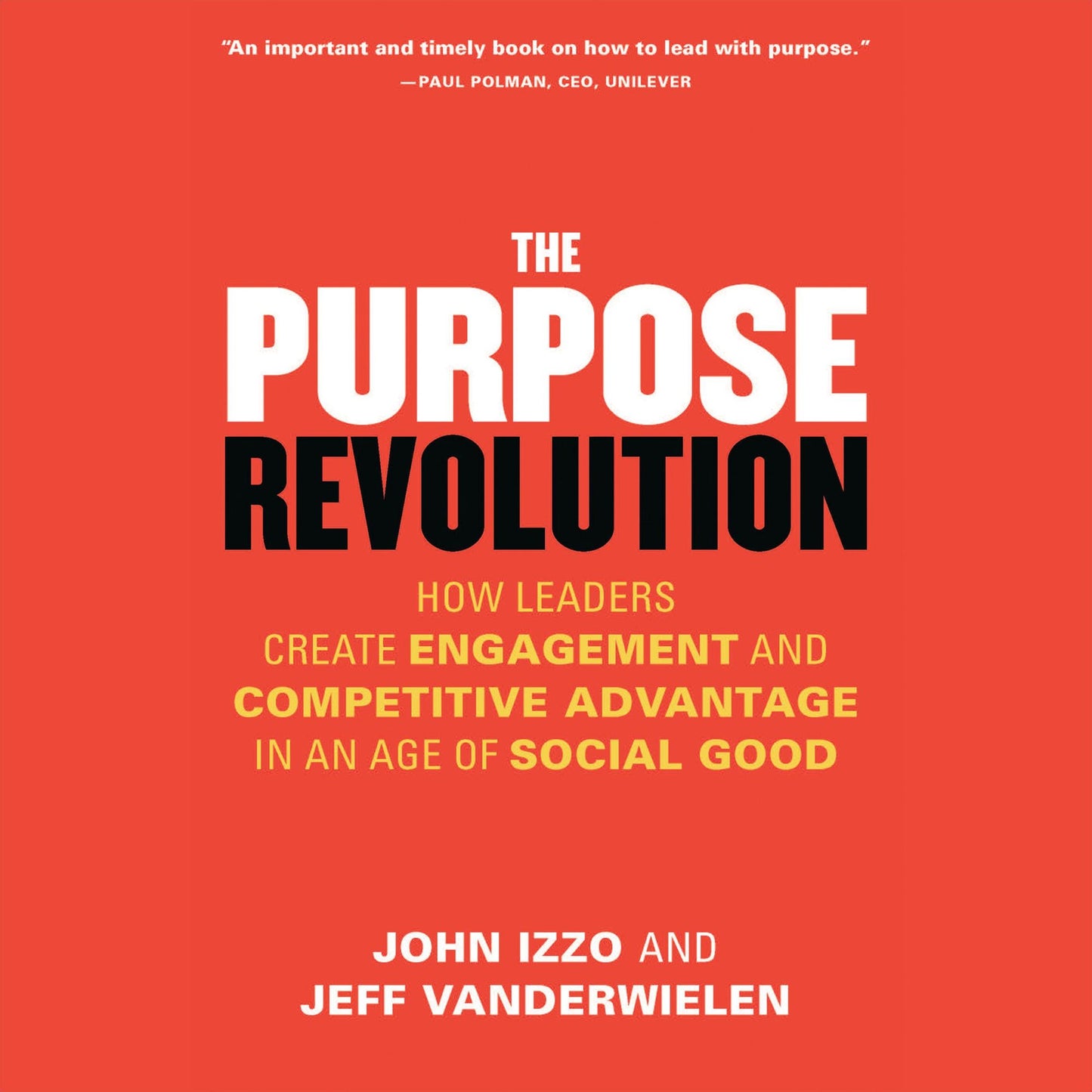 The Purpose Revolution: How Leaders Create Engagement and Competitive Advantage in an Age of Social Good