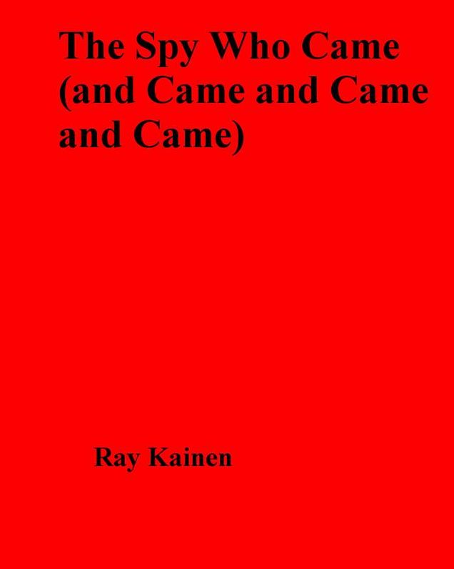 The Spy Who Came (and Came and Came and Came)