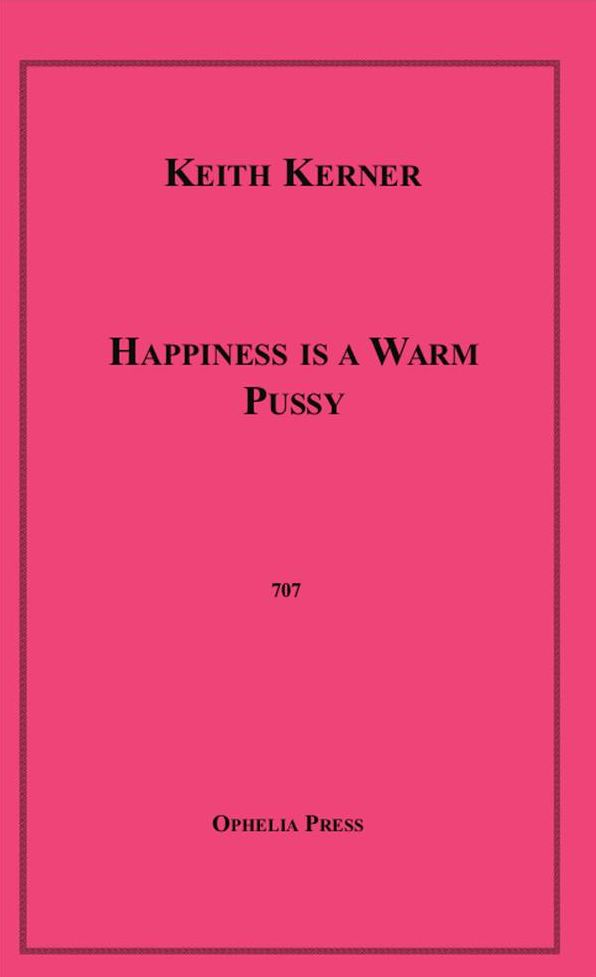 Happiness is a Warm Pussy
