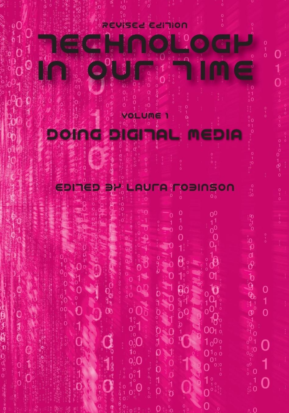 Technology in Our Time (Volume I): Doing Digital Media (Revised Edition)