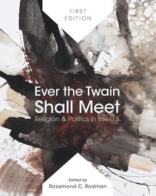 Ever the Twain Shall Meet: Religion & Politics in the U.S.