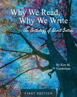 Why We Read, Why We Write: An Anthology of Short Fiction