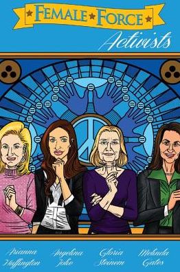 Female Force: Activists: Gloria Steinem, Melinda Gates, Arianna Huffington & Angelina Jolie Volume 1 #GN