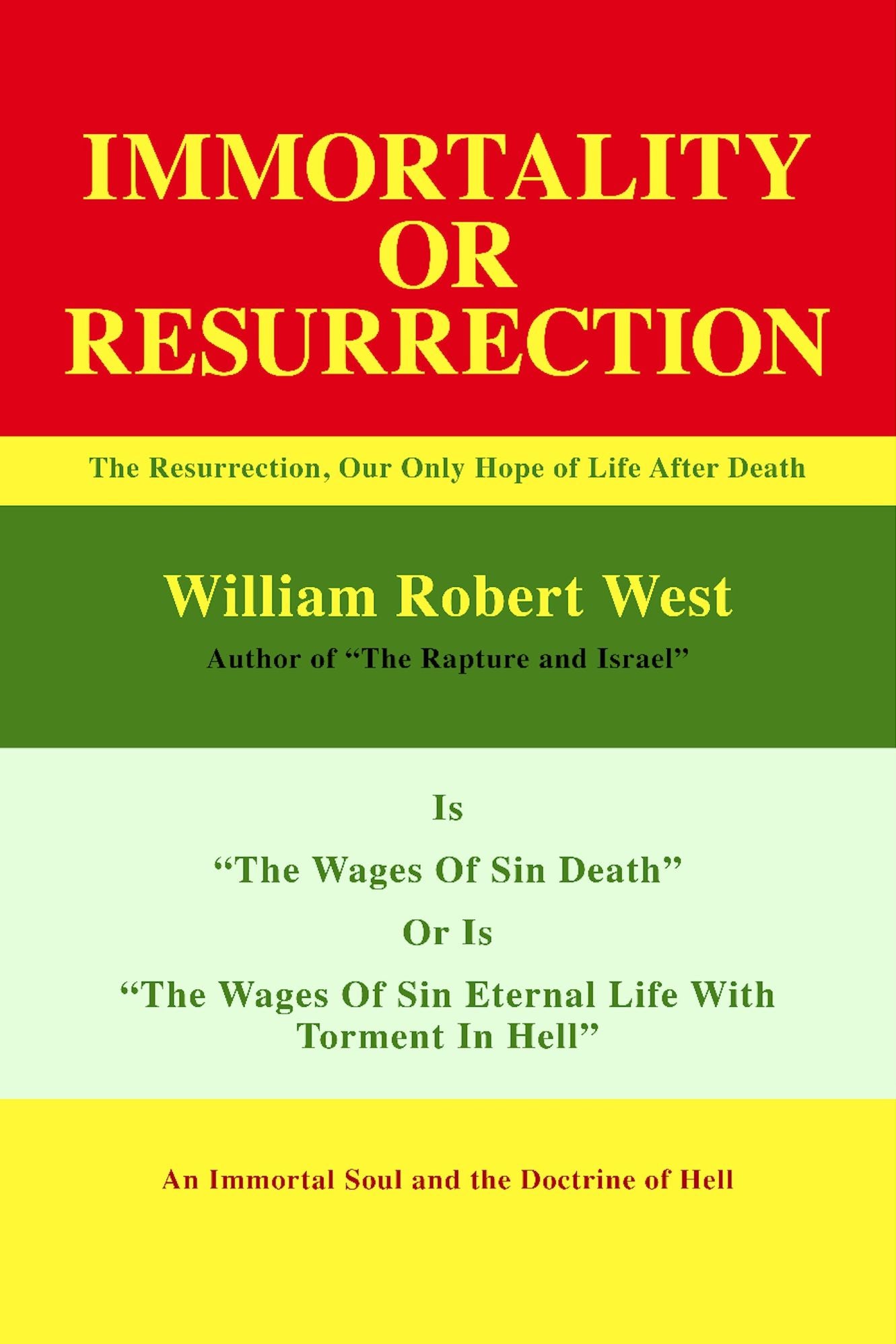 Resurrection or Immortality: The Resurrection, Our Only Hope Of Life After Death