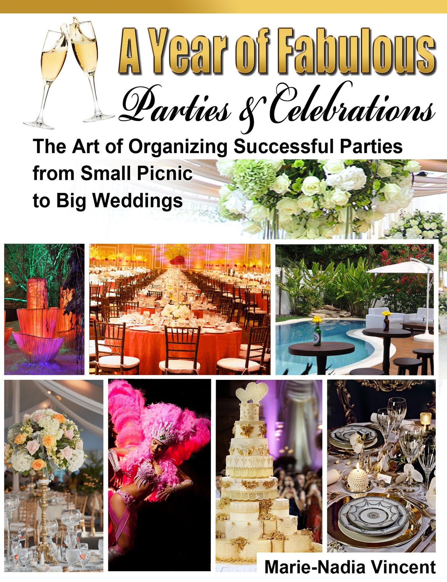 A Year of Fabulous Parties and Celebrations: The Art of Organizing Successful Parties from Small Picnic to Big Weddings