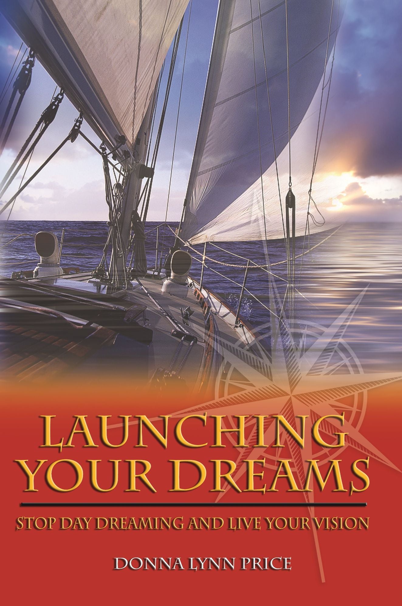 Launching Your Dreams: Stop Day Dreaming and Live Your Vision