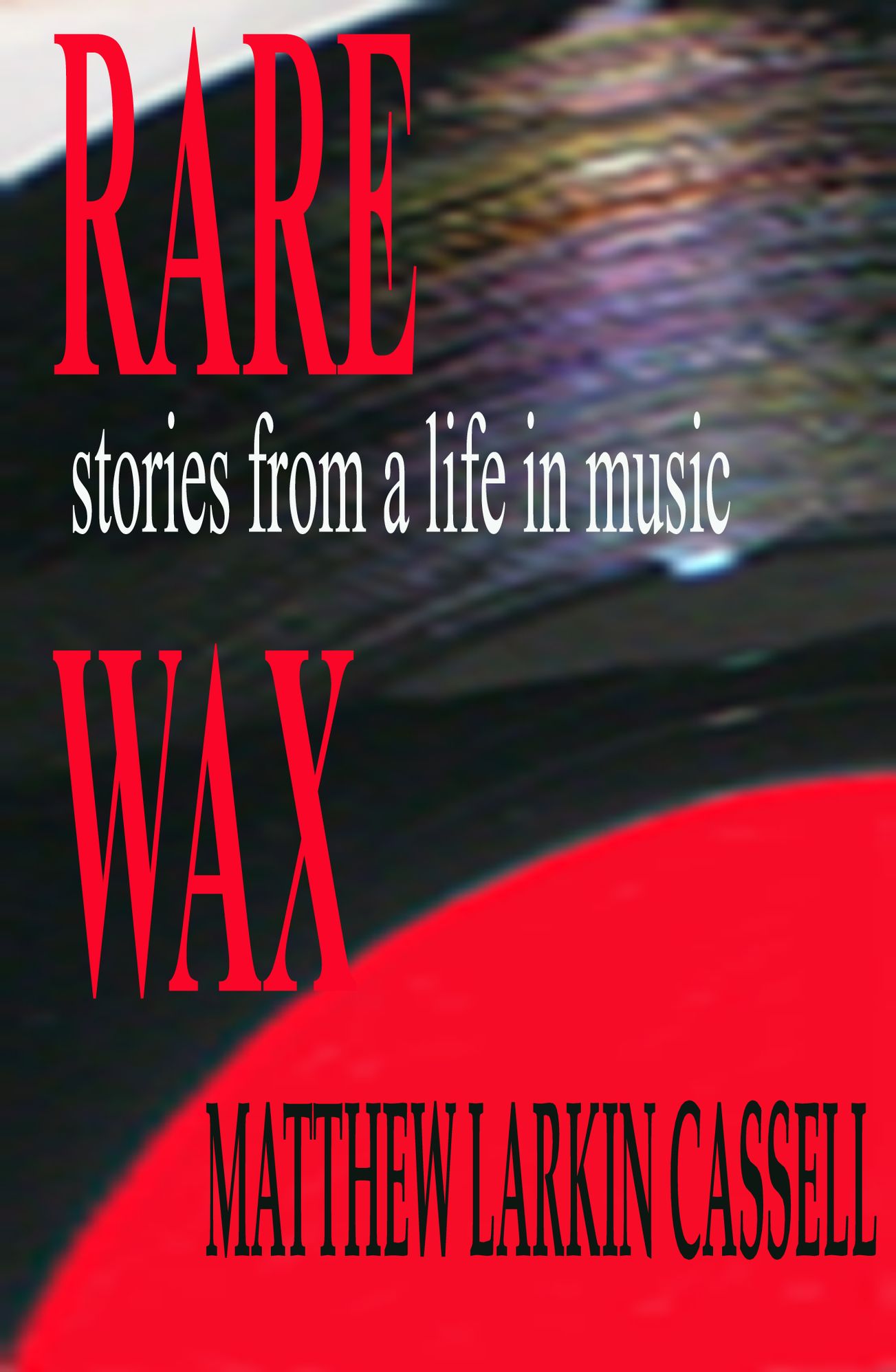 Rare Wax: Stories from A Life In Music