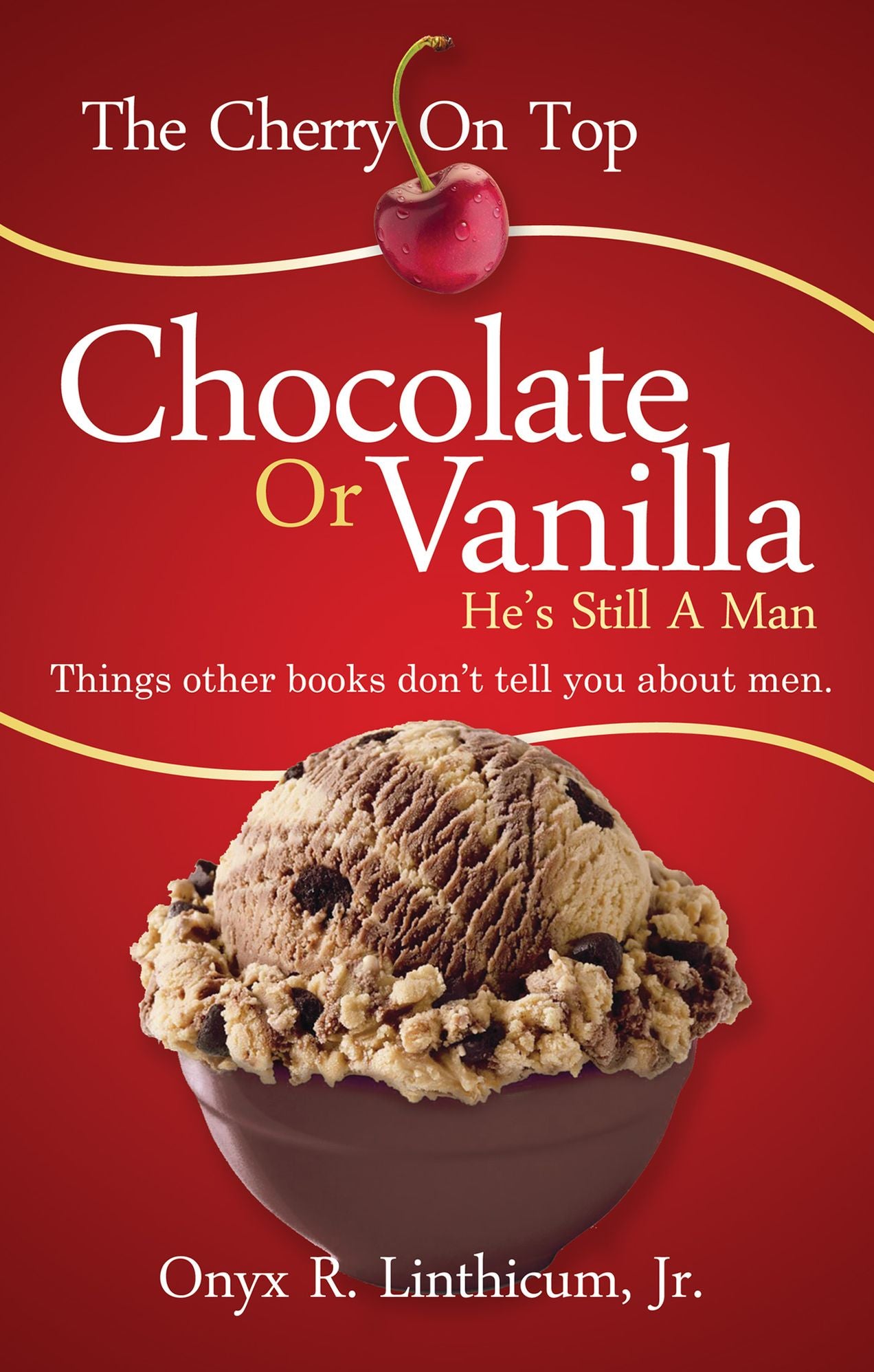 The Cherry On Top: Chocolate or Vanilla - He's Still A Man