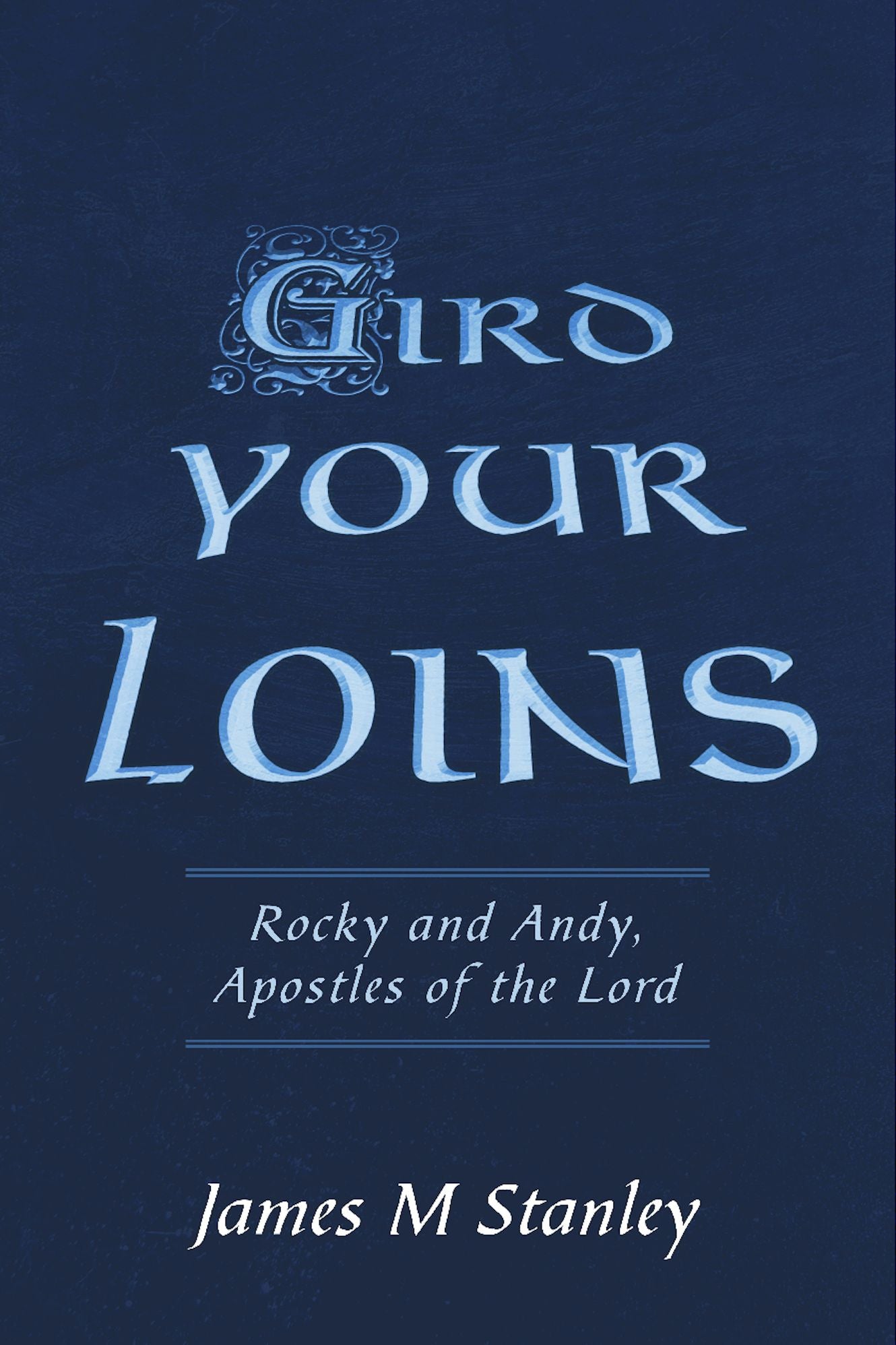 Gird Your Loins: Rocky And Andy, Apostles Of The Lord