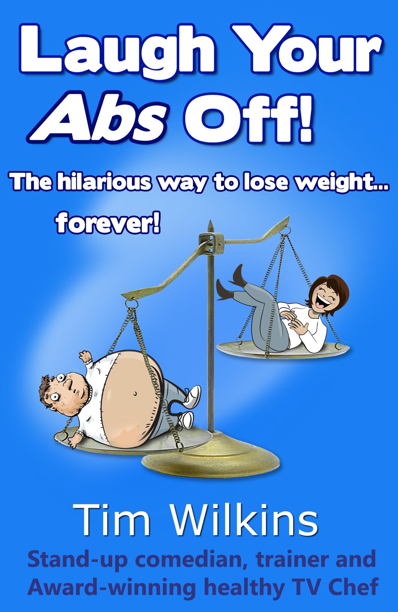 Laugh Your Abs Off!: The Hilarious Way to Lose Weight...Forever!