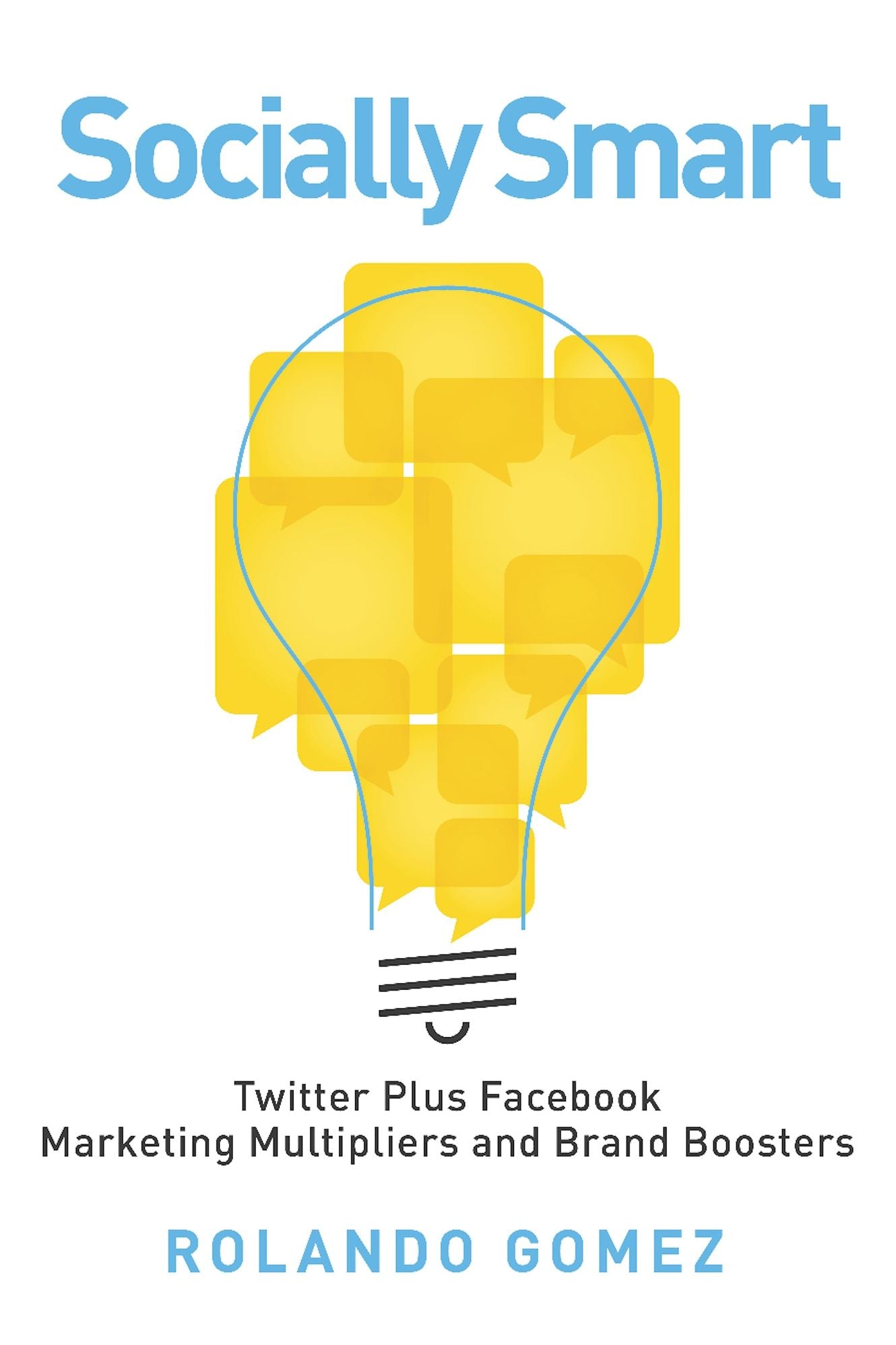 Socially Smart: Twitter Plus Facebook, Marketing Multipliers And Brand Boosters