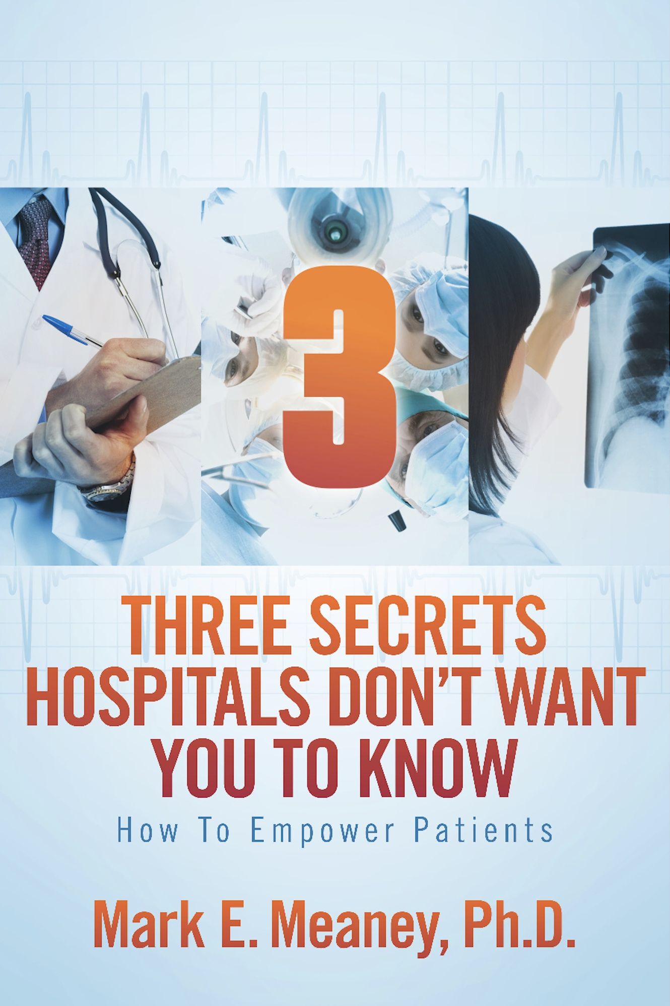 3 (Three) Secrets Hospitals Don't Want You To Know: How To Empower Patients