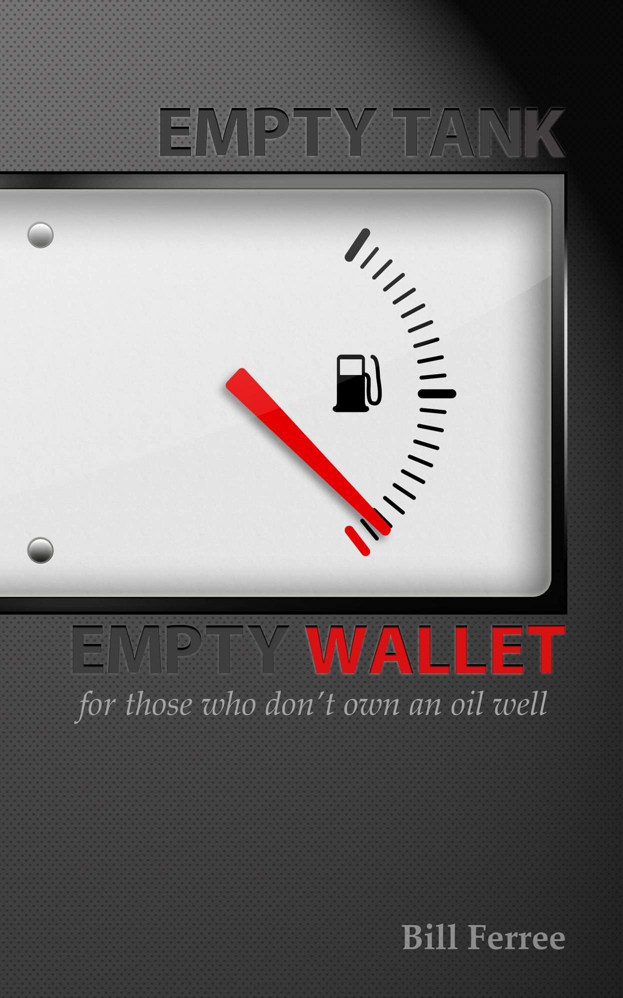 Empty Tank Empty Wallet: For Those Who Don't Own an Oil Well
