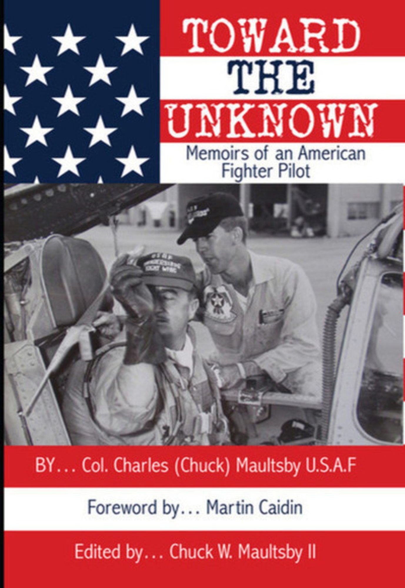 Toward The Unknown: Memoirs of an American Fighter Pilot