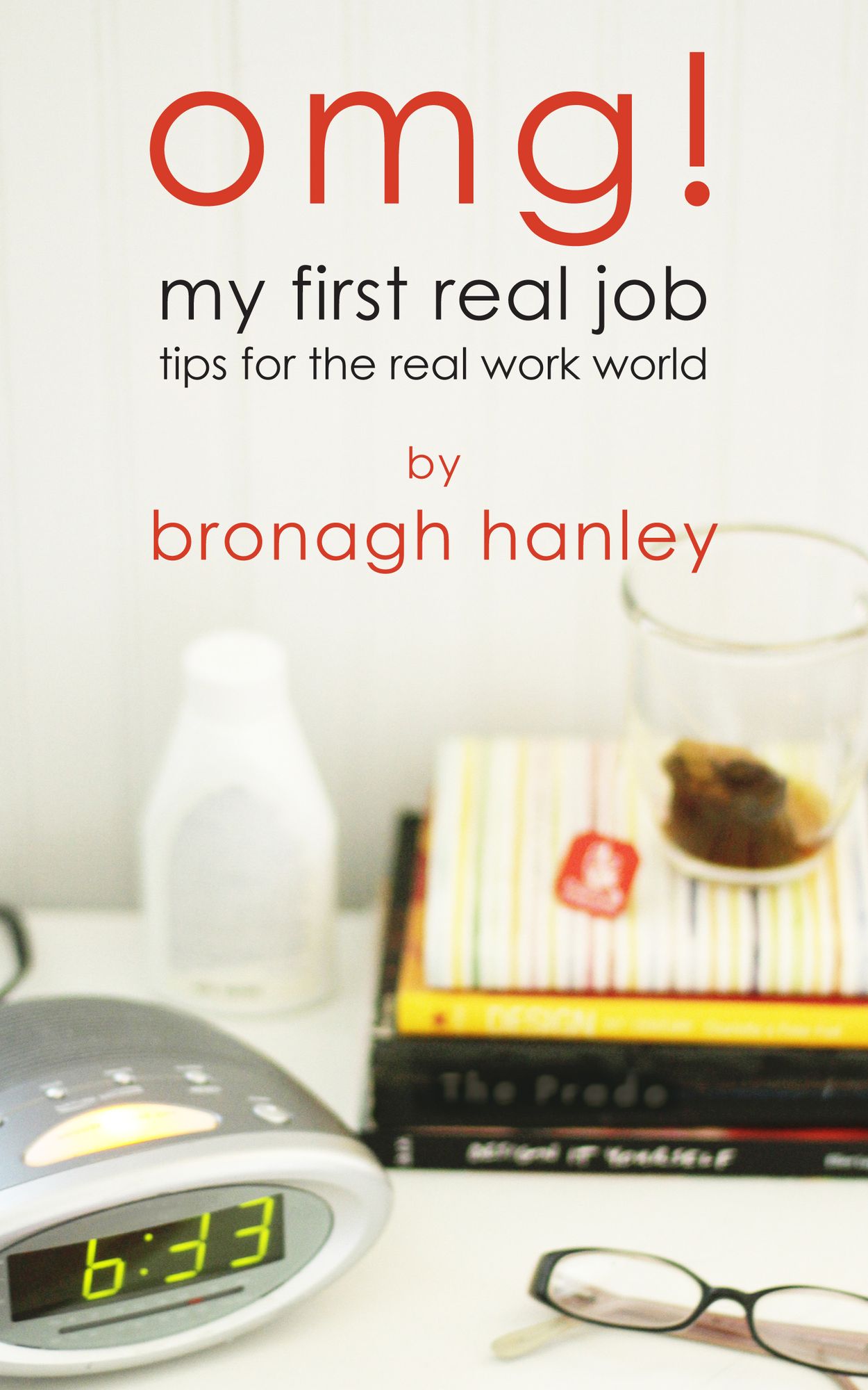 OMG! My First Real Job: Tips for the Real Work World