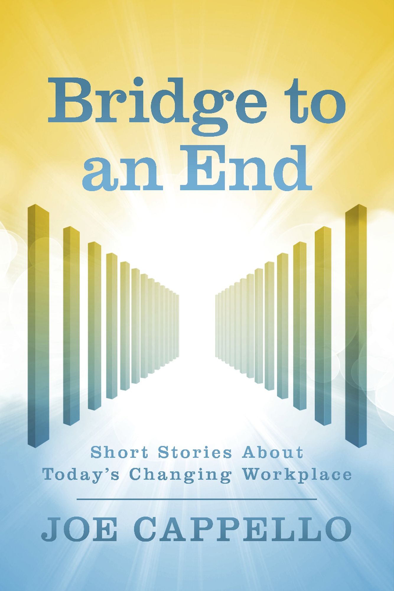 Bridge to an End: Short Stories about Today's Changing Workplace