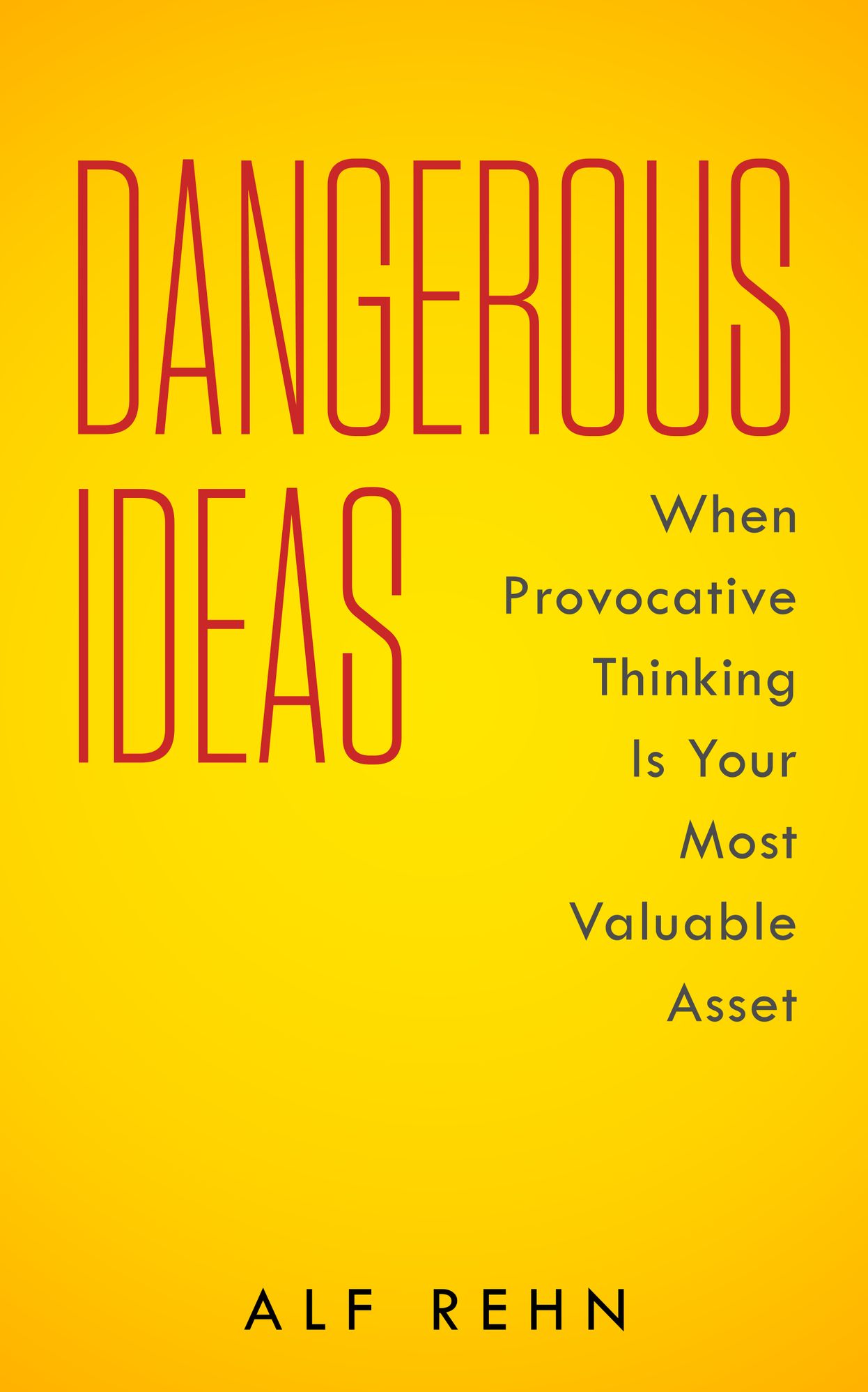 Dangerous Ideas: When Provocative Thinking Is Your Most Valuable Asset