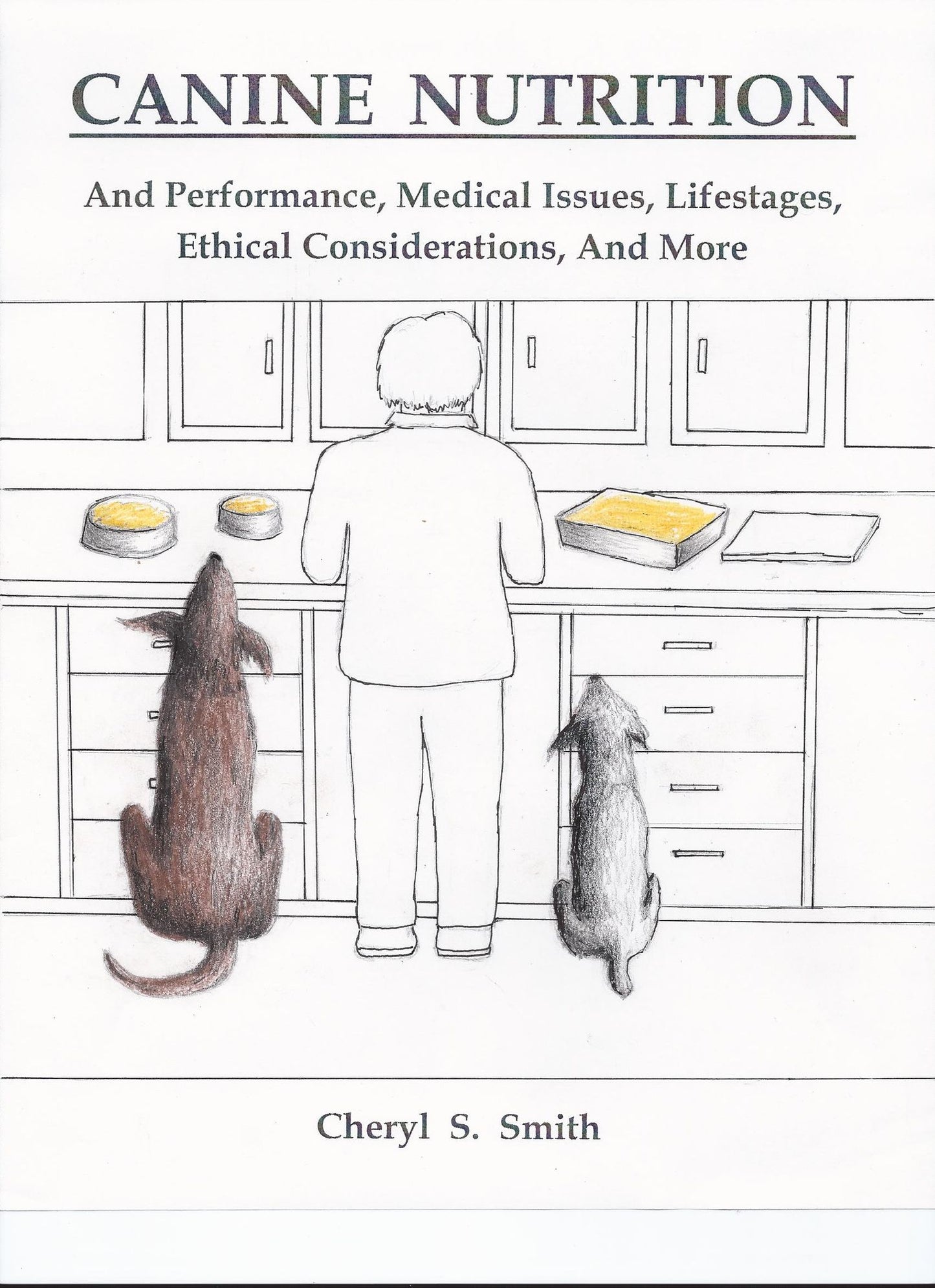 Canine Nutrition: And Performance, Medical Issues, Lifestages, Ethical Considerations, and More