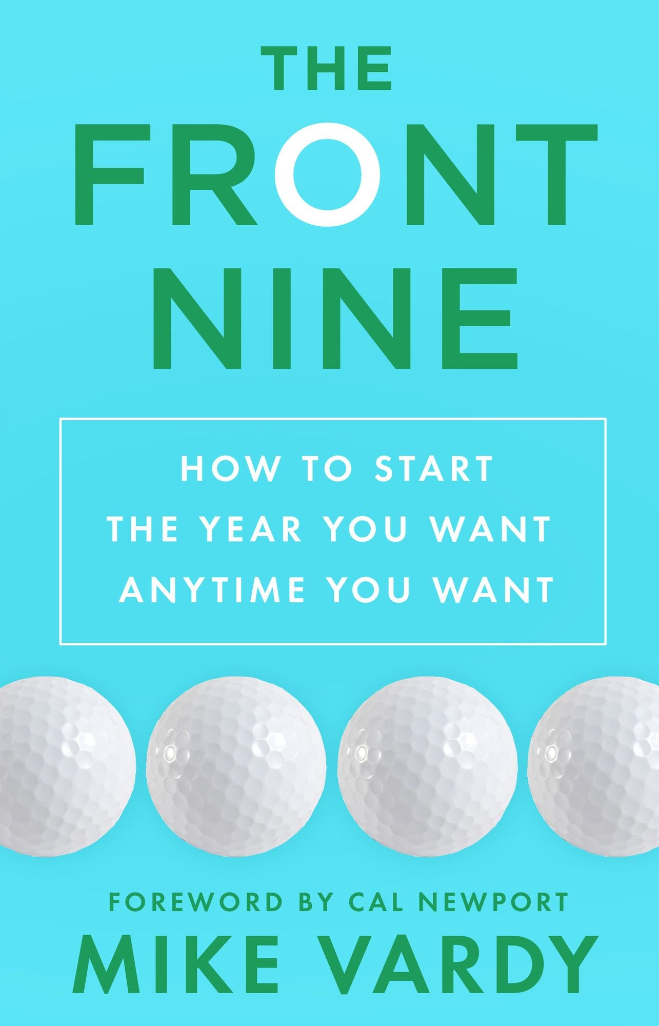 The Front Nine: How to Start the Year You Want Anytime You Want