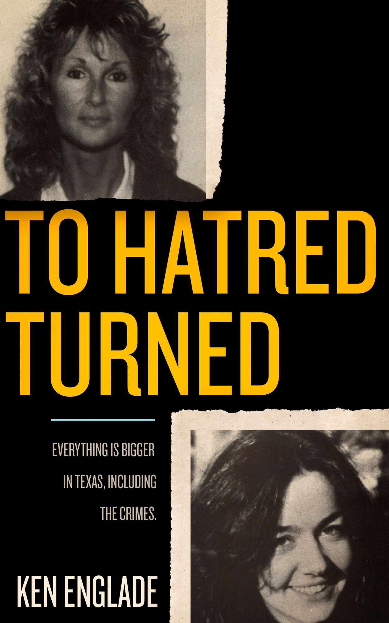 To Hatred Turned: Everything Is Bigger in Texas, Including the Crimes