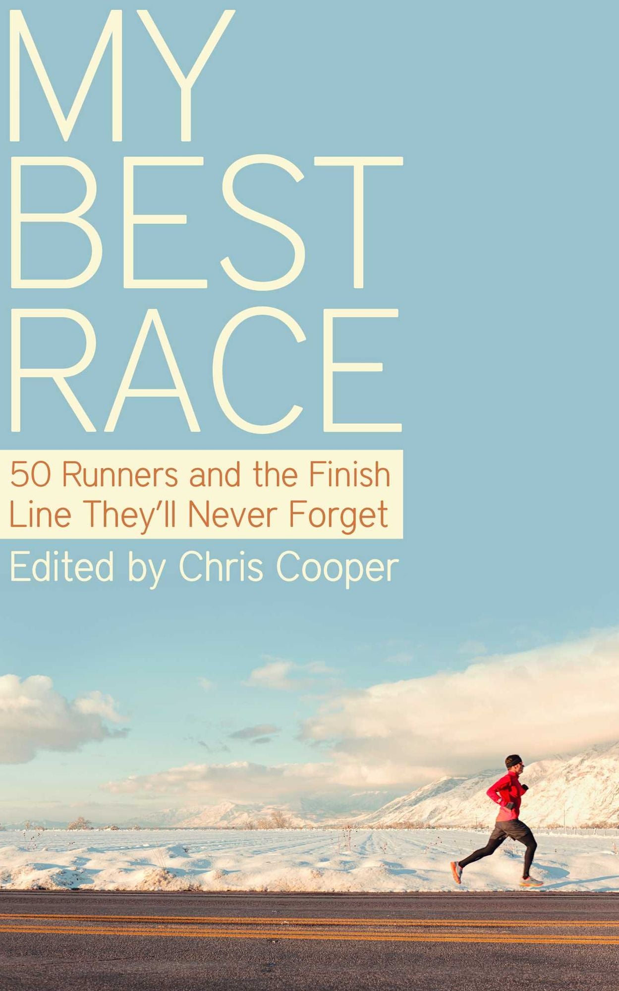 My Best Race: 50 Runners and the Finish Line They'll Never Forget