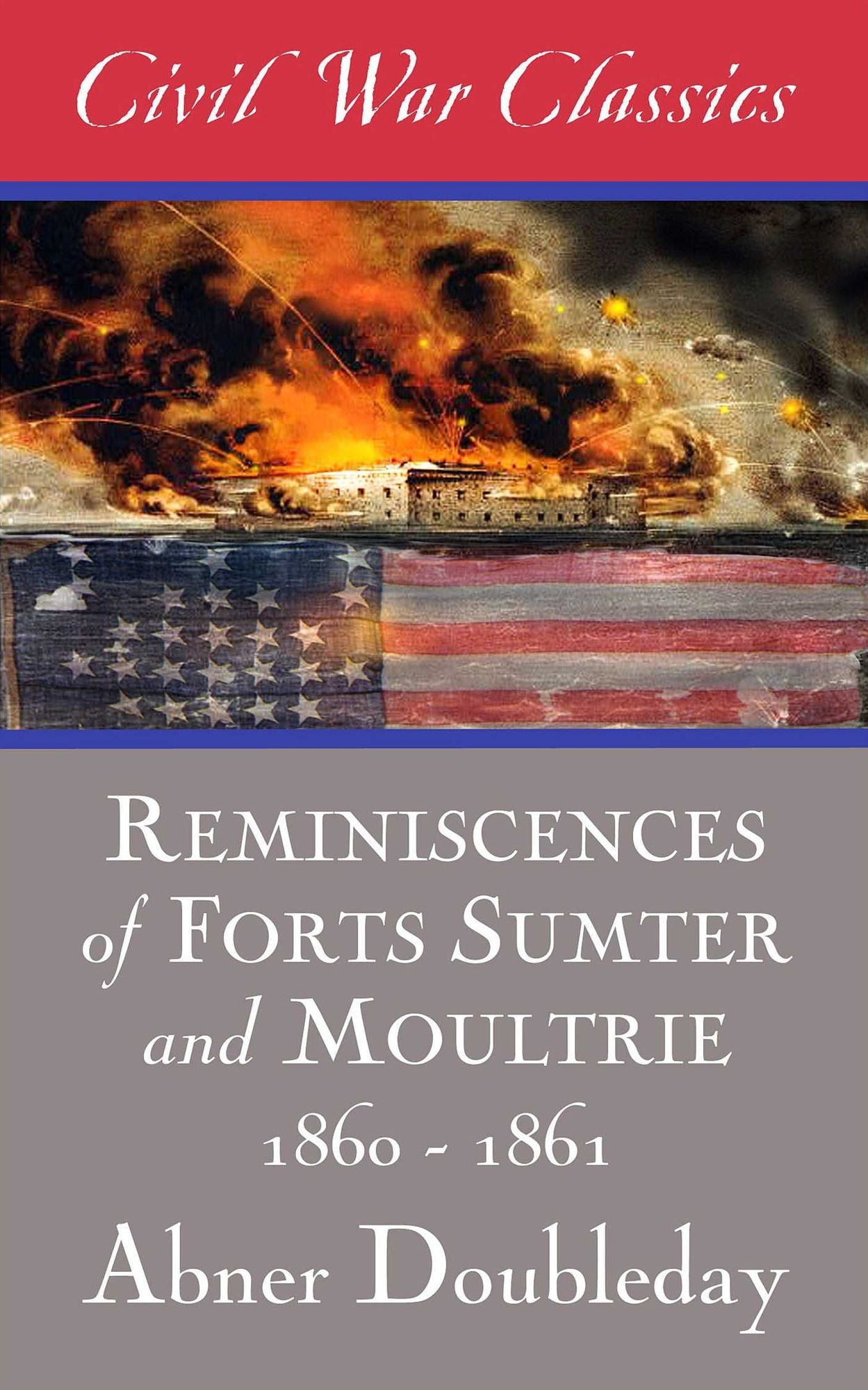 Reminiscences of Forts Sumter and Moultrie: 1860-1861 (Civil War Classics)