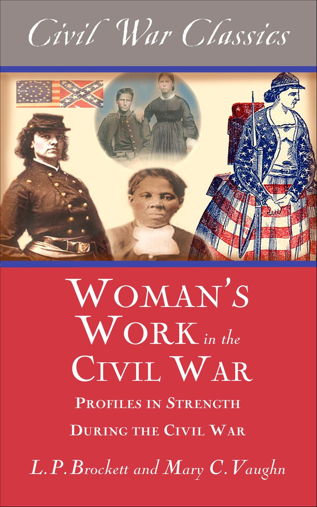 Women's Work in the Civil War (Civil War Classics): Profiles in Strength During the Civil War