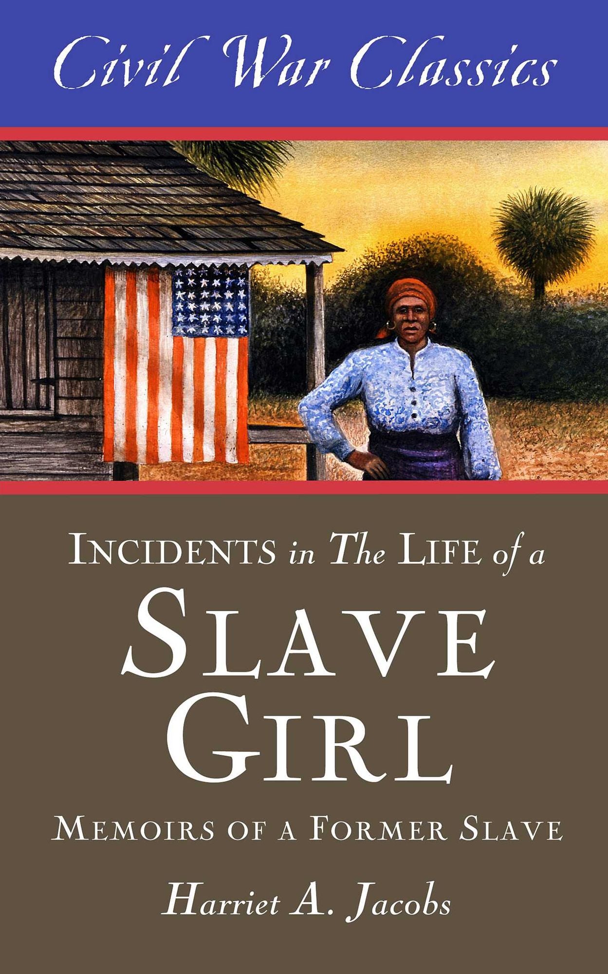 Incidents in the Life of a Slave Girl: A Memoir of a Former Slave (Civil War Classics)