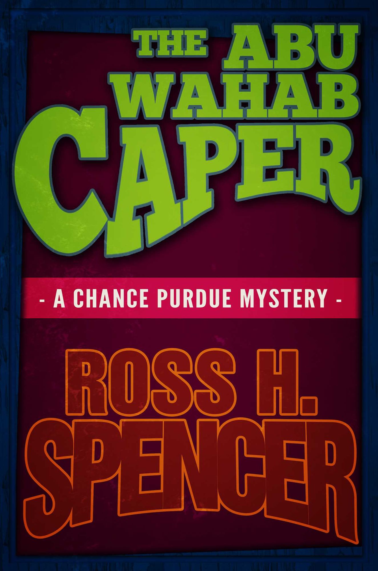 The Abu Wahab Caper (The Chance Purdue Series - Book Four)