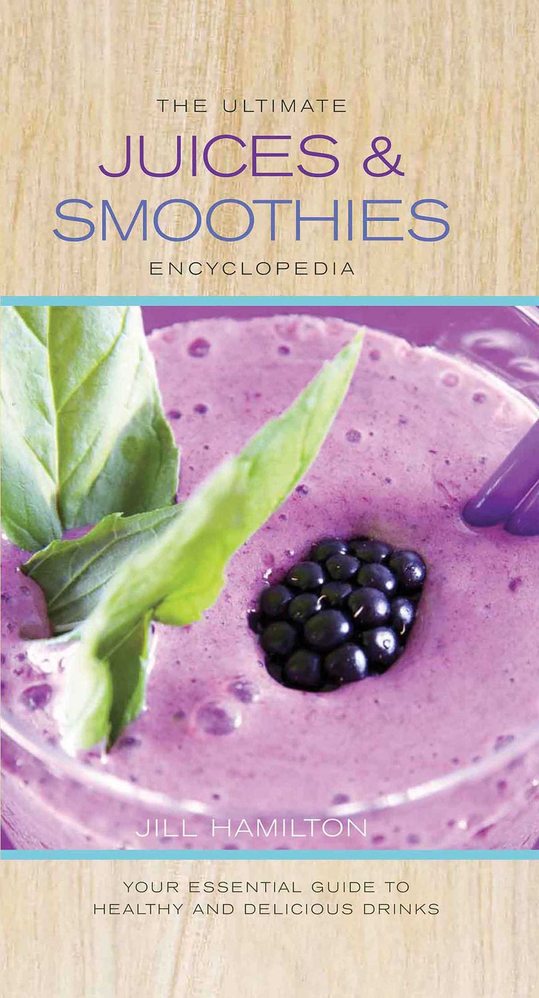 The Ultimate Juices and Smoothies Encyclopedia
