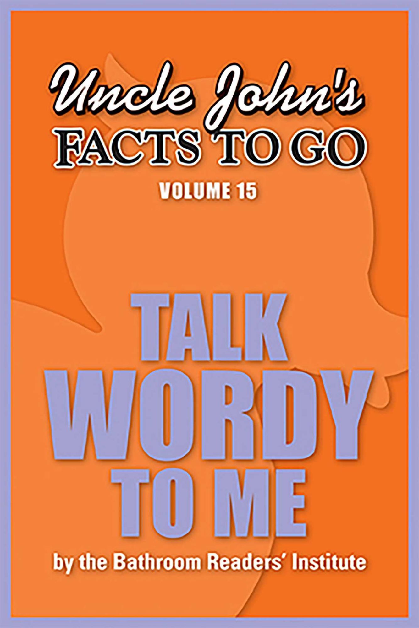 Uncle John's Facts to Go Talk Wordy to Me