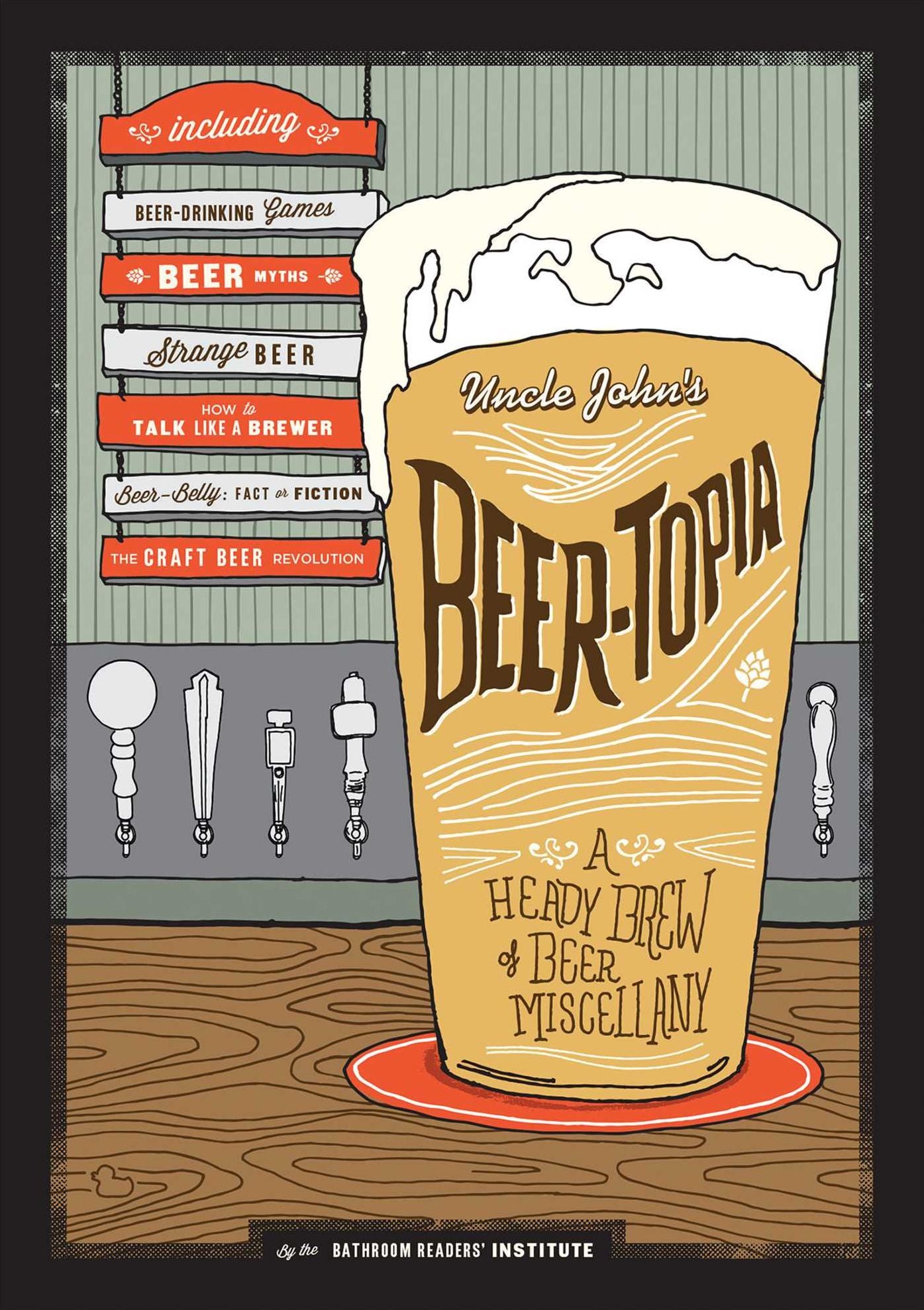 Uncle John's Beer-Topia: A Heady Brew of Beer Miscellany