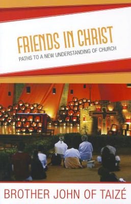 Friends in Christ: Paths to a New Understanding of Church