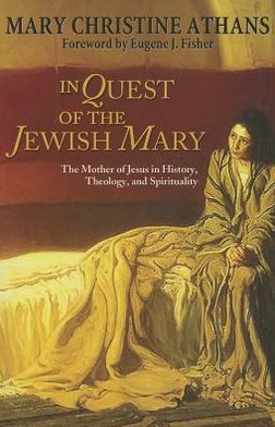 In Quest of the Jewish Mary: The Mother of Jesus in History, Theology, and Spirituality