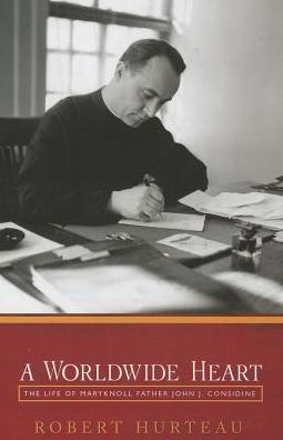 A Worldwide Heart: The Life of Maryknoll Father John J. Considine