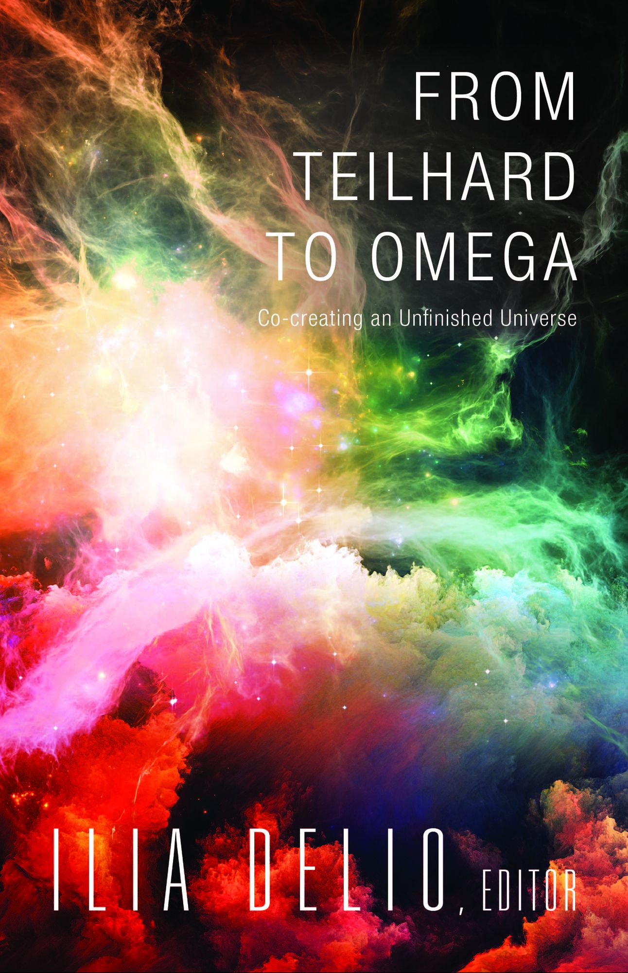 From Teilhard to Omega: Co-creating an Unfinished Universe