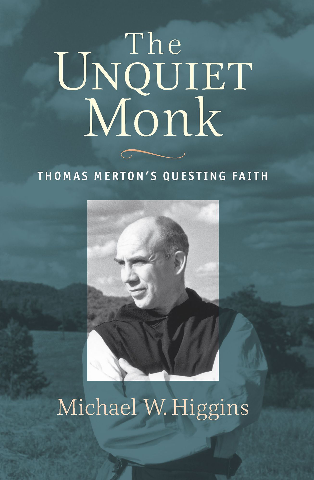 The Unquiet Monk: Thomas Merton's Questing Faith