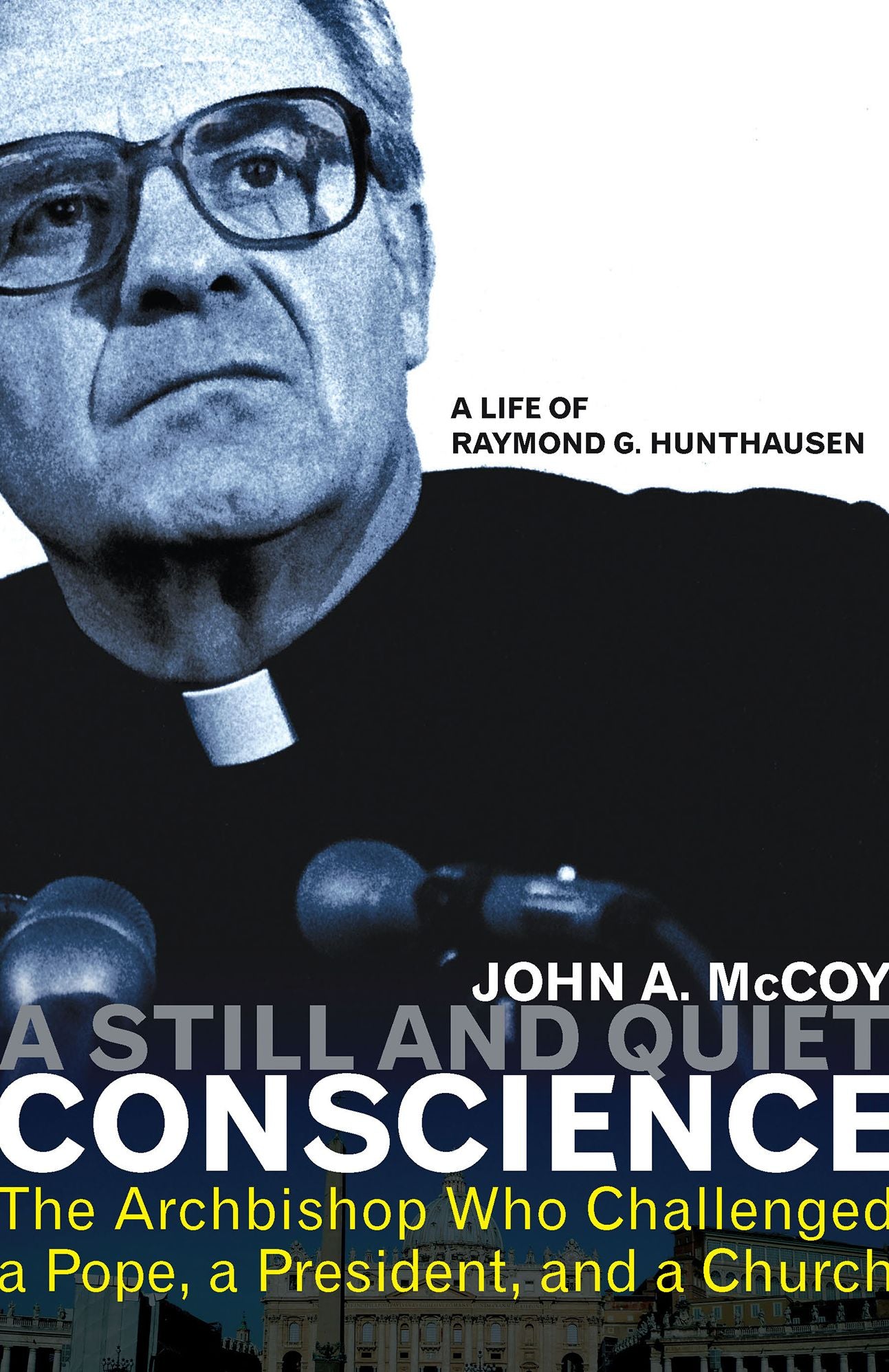 A Still and Quiet Conscience: The Archbishop Who Challenged a Pope, a President, and a Church