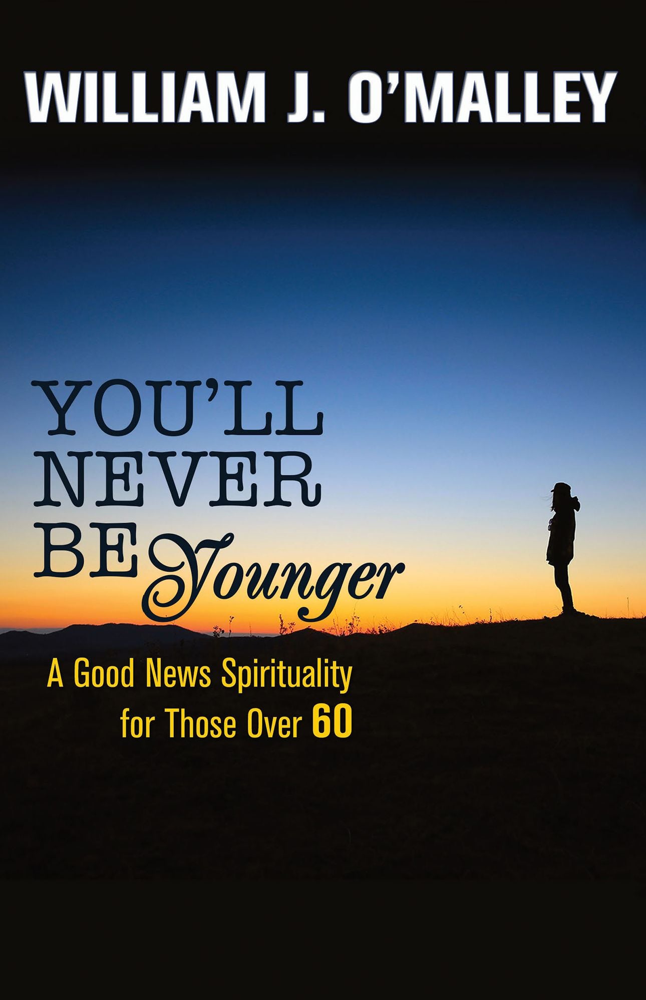 You'll Never Be Younger: A Good News Spirituality for Those Over Sixty