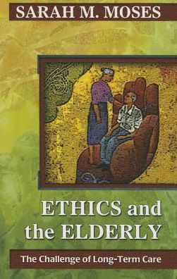 Ethics and the Elderly: The Challenge of Long-Term Care